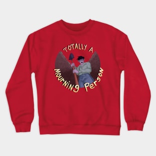 Totally a Mourning Person Crewneck Sweatshirt